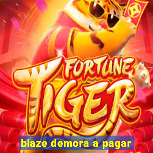 blaze demora a pagar